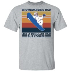 Snowboarding dad like a regular dad but cooler shirt $19.95