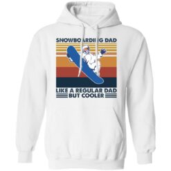 Snowboarding dad like a regular dad but cooler shirt $19.95