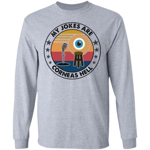 My jokes are corneas hell shirt $19.95