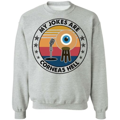 My jokes are corneas hell shirt $19.95