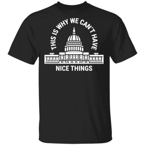 This is why can’t have nice things shirt $19.95