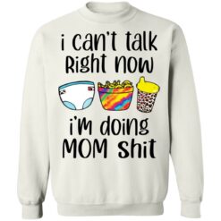 I can’t talk right now I'm doing mom shit shirt $19.95