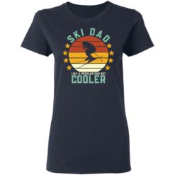 Ski dad like a regular dad but cooler shirt $19.95