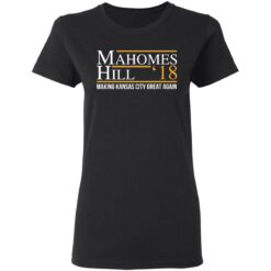 Mahomes hill ’18 making kansas city great again shirt Mahomes hill ’18 making kansas city great again shirt $19.95