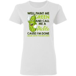 Well paint me green and call me a pickle shirt $19.95