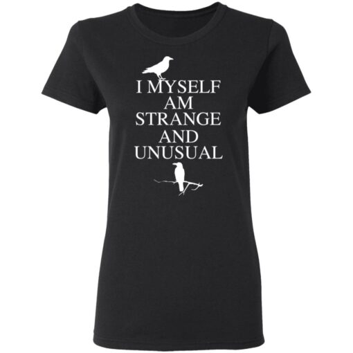 I myself am strange and unusual shirt $19.95
