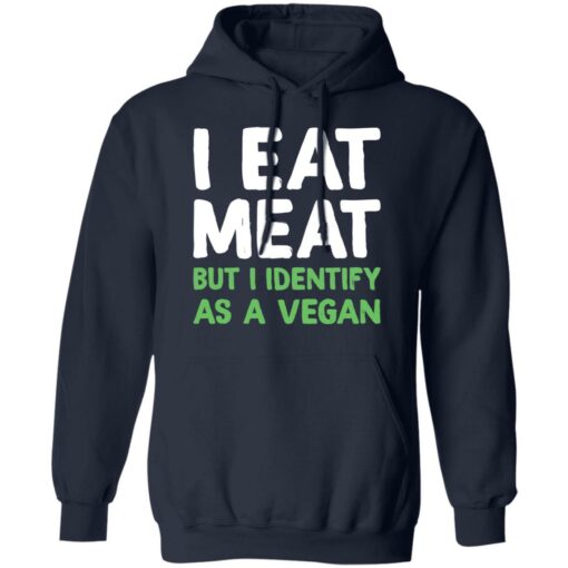 I eat meat but i identify as a vegan shirt $19.95