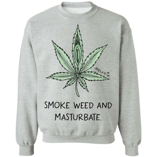 Melodie smoke weed and masturbate shirt $19.95