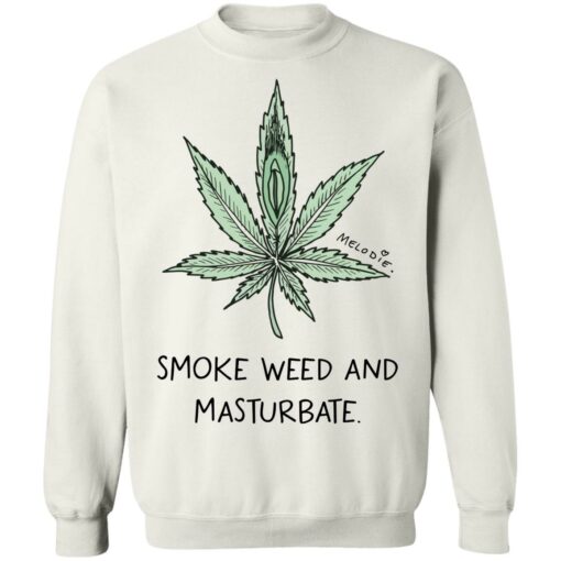 Melodie smoke weed and masturbate shirt $19.95