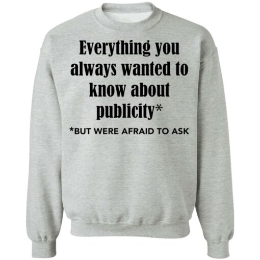 Everything you always wanted to know about publicity shirt $19.95