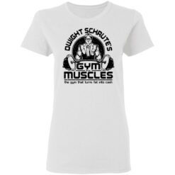 Dwight schrute’s gym for muscles the gym that turns fat into cash shirt $19.95 redirect03232021040336 2