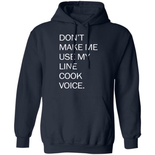 Don’t make me use my line cook voice shirt $19.95