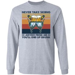 Never take skiing advice from me you’ll end up drunk shirt $19.95