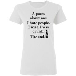 A poem about me I hate people I wish I was drunk shirt $19.95