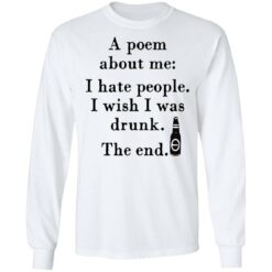 A poem about me I hate people I wish I was drunk shirt $19.95