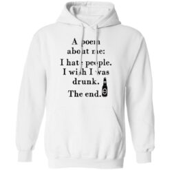 A poem about me I hate people I wish I was drunk shirt $19.95