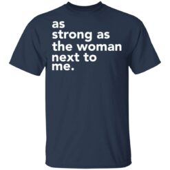 As strong as the woman next to me shirt $19.95 redirect03252021020347 1