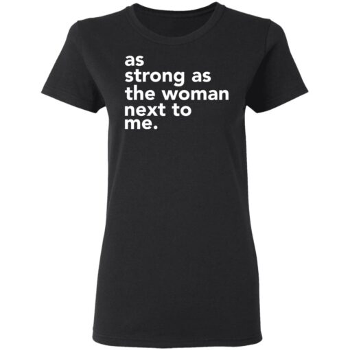 As strong as the woman next to me shirt $19.95 redirect03252021020347 2