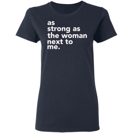 As strong as the woman next to me shirt $19.95 redirect03252021020347 3