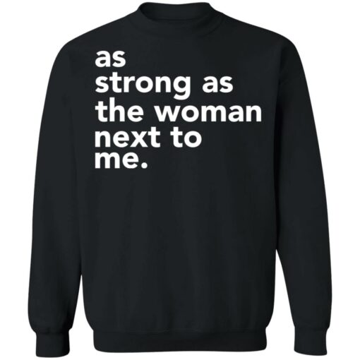 As strong as the woman next to me shirt $19.95 redirect03252021020348