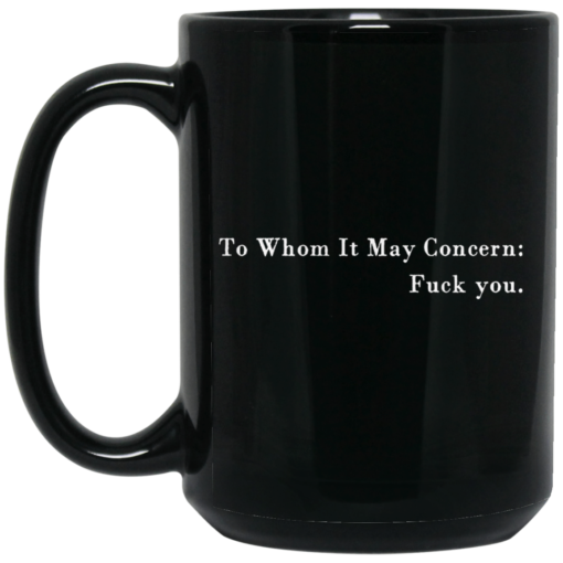 To whom it may concern f*ck you mug $16.95