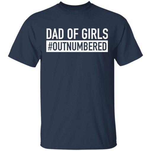 Dad of girls outnumbered shirt $19.95