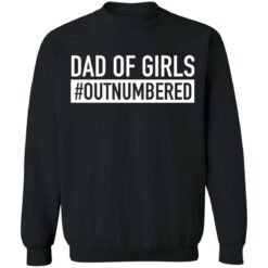 Dad of girls outnumbered shirt $19.95