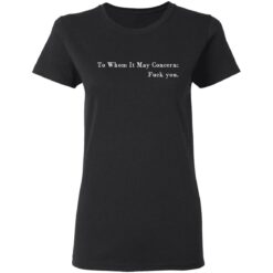 To whom it may concern f*ck you shirt $19.95