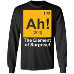 123 Ah 203 the element of surprise shirt $19.95