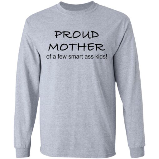 Proud mother of a few smart ass kids shirt $19.95