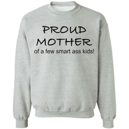 Proud mother of a few smart ass kids shirt $19.95