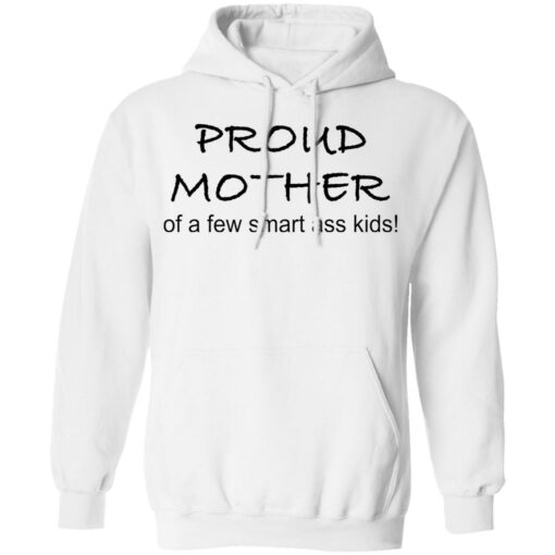 Proud mother of a few smart ass kids shirt $19.95