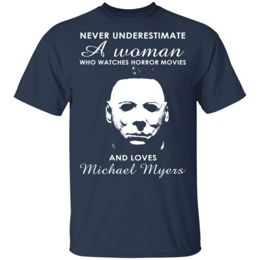 Never underestimate a woman who watches horror movies and loves Michael Myers shirt $19.95