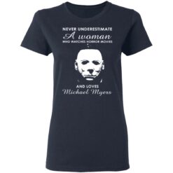 Never underestimate a woman who watches horror movies and loves Michael Myers shirt $19.95