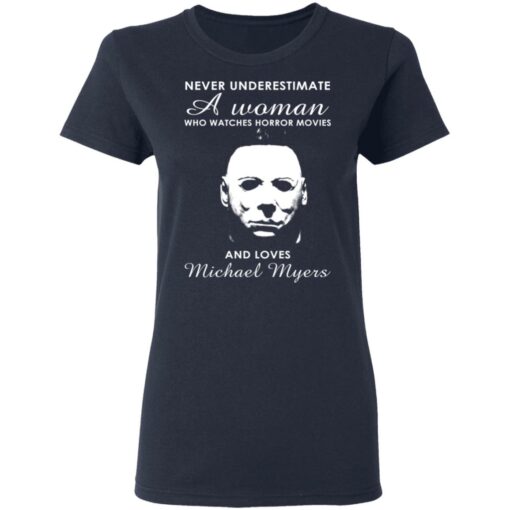 Never underestimate a woman who watches horror movies and loves Michael Myers shirt $19.95