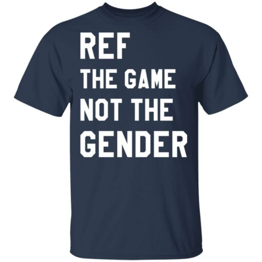 Ref the game not the gender shirt $19.95