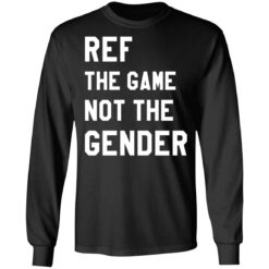 Ref the game not the gender shirt $19.95