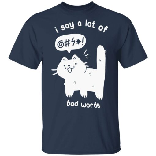 Funny cat I say a lot of bad words shirt $19.95
