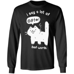 Funny cat I say a lot of bad words shirt $19.95