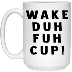 Wake duh fuh cup mug $14.95