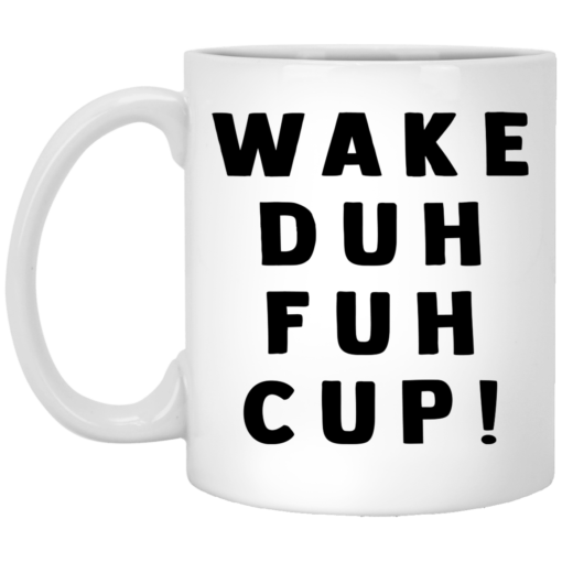 Wake duh fuh cup mug $14.95