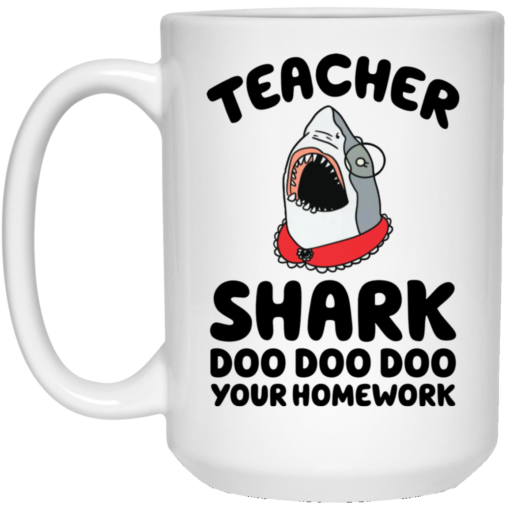 Teacher shark doo doo doo your homework mug $14.95