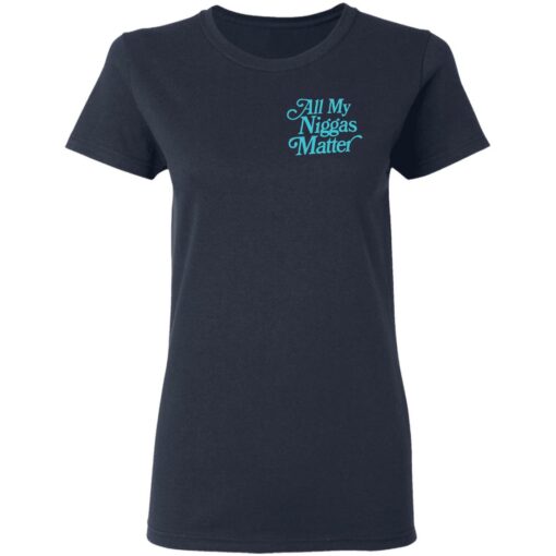 All my nigs matter shirt $25.95