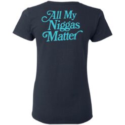 All my nigs matter shirt $25.95