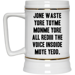 Jone waste yore toyme monme yore all rediii the voice inside my yedd mug $14.95