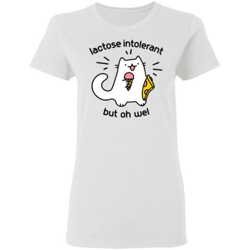 Lactose intolerant but oh well shirt $19.95