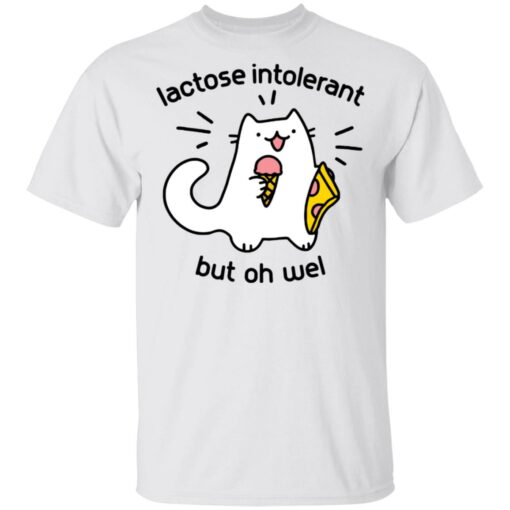 Lactose intolerant but oh well shirt $19.95