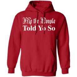Me the people told you so shirt $19.95