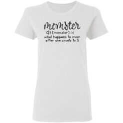 Momster what happens to mom after she counts to 3 shirt $19.95
