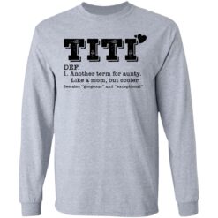 Titi another term for aunty like a mom but cooler see also gorgeous and exceptional shirt $19.95